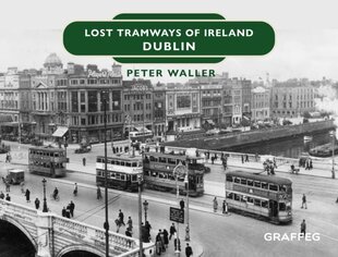 Lost Tramways of Ireland: Dublin hinta ja tiedot | Matkakirjat ja matkaoppaat | hobbyhall.fi