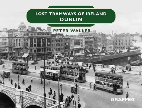 Lost Tramways of Ireland: Dublin hinta ja tiedot | Matkakirjat ja matkaoppaat | hobbyhall.fi