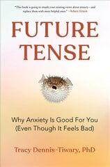 Future Tense: Why Anxiety Is Good for You (Even Though It Feels Bad) hinta ja tiedot | Yhteiskunnalliset kirjat | hobbyhall.fi