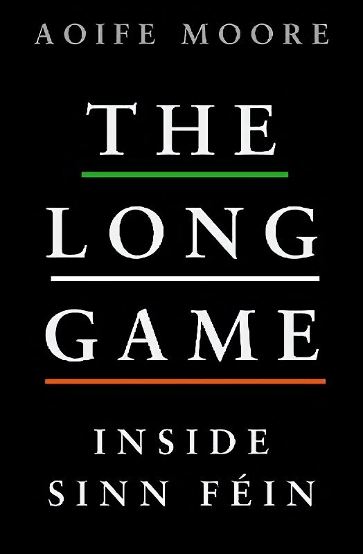 Long Game: Inside Sinn Féin hinta ja tiedot | Yhteiskunnalliset kirjat | hobbyhall.fi