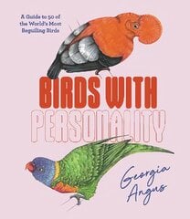 Birds with Personality: A Guide to 50 of the World's Most Beguiling Birds hinta ja tiedot | Tietosanakirjat ja hakuteokset | hobbyhall.fi