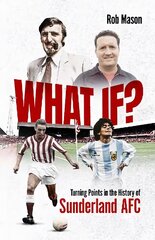 What If?: Turning Points in the History of Sunderland AFC hinta ja tiedot | Terveys- ja ravitsemuskirjat | hobbyhall.fi