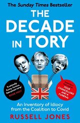 The Decade in Tory: The Sunday Times Bestseller: An Inventory of Idiocy from the Coalition to Covid hinta ja tiedot | Yhteiskunnalliset kirjat | hobbyhall.fi