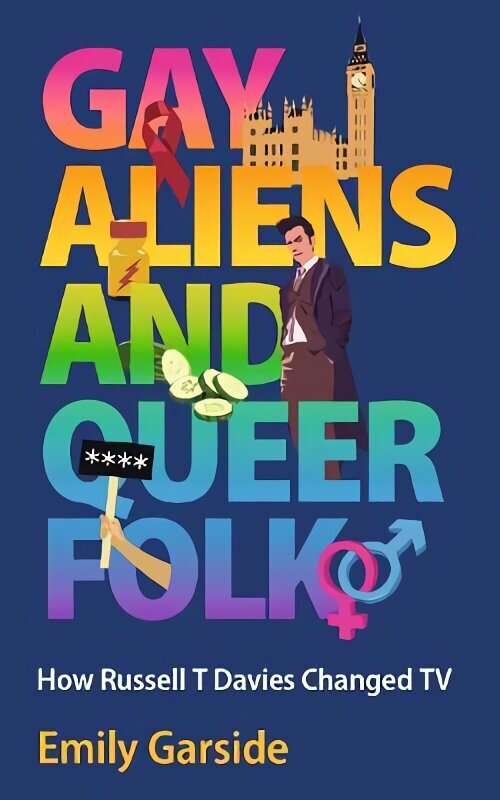 Gay Aliens and Queer Folk: How Russell T Davies Changed TV hinta ja tiedot | Taidekirjat | hobbyhall.fi