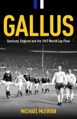 Gallus: Scotland, England and the 1967 World Cup Final hinta ja tiedot | Terveys- ja ravitsemuskirjat | hobbyhall.fi