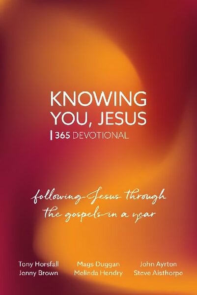 Knowing You, Jesus: 365 Devotional: Following Jesus through the gospels in a year New edition