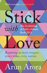 Stick with Love: Rejoicing in Every Tongue, Every Tribe, Every Nation: The Archbishop of York's Advent Book 2023: Foreword by Stephen Cottrell hinta ja tiedot | Hengelliset kirjat ja teologia | hobbyhall.fi