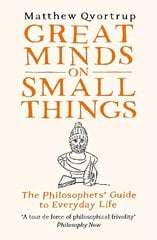 Great Minds on Small Things: The Philosophers' Guide to Everyday Life hinta ja tiedot | Historiakirjat | hobbyhall.fi