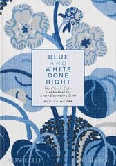 Blue and White Done Right: The Classic Color Combination for Every Decorating Style hinta ja tiedot | Arkkitehtuurikirjat | hobbyhall.fi