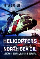 Helicopters and North Sea Oil: A Story of Service, Danger and Survival hinta ja tiedot | Matkakirjat ja matkaoppaat | hobbyhall.fi