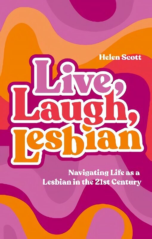 Live, Laugh, Lesbian: Navigating Life as a Lesbian in the 21st Century hinta ja tiedot | Yhteiskunnalliset kirjat | hobbyhall.fi