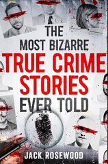 Most Bizarre True Crime Stories Ever Told: 20 Unforgettable and Twisted True Crime Cases That Will Haunt You hinta ja tiedot | Elämäkerrat ja muistelmat | hobbyhall.fi