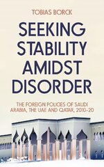 Seeking Stability Amidst Disorder: The Foreign Policies of Saudi Arabia, the UAE and Qatar, 201020 hinta ja tiedot | Yhteiskunnalliset kirjat | hobbyhall.fi