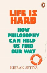 Life Is Hard: How Philosophy Can Help Us Find Our Way hinta ja tiedot | Historiakirjat | hobbyhall.fi