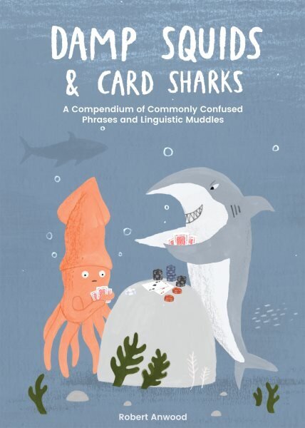 Damp Squids and Card Sharks: A Compendium of Commonly Confused Phrases and Linguistic Muddles hinta ja tiedot | Fantasia- ja scifi-kirjallisuus | hobbyhall.fi