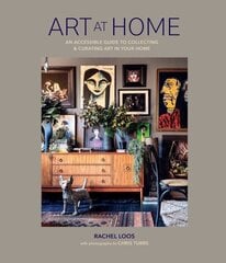 Art at Home: An Accessible Guide to Collecting and Curating Art in Your Home hinta ja tiedot | Elämäntaitokirjat | hobbyhall.fi