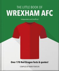 Little Book of Wrexham AFC: Over 170 Red Dragon facts & quotes! hinta ja tiedot | Terveys- ja ravitsemuskirjat | hobbyhall.fi