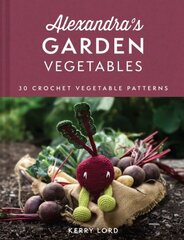 Alexandra's Garden Vegetables: 30 Crochet Vegetable Patterns hinta ja tiedot | Terveys- ja ravitsemuskirjat | hobbyhall.fi