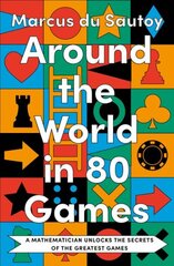 Around the World in 80 Games: A Mathematician Unlocks the Secrets of the Greatest Games hinta ja tiedot | Talouskirjat | hobbyhall.fi