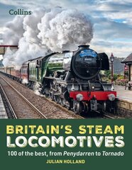 Britains Steam Locomotives: 100 of the Best, from Penydarren to Tornado hinta ja tiedot | Matkakirjat ja matkaoppaat | hobbyhall.fi