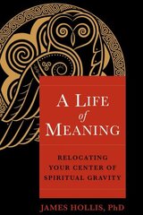 A Life of Meaning: Relocating Your Center of Spiritual Gravity hinta ja tiedot | Yhteiskunnalliset kirjat | hobbyhall.fi