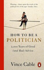 How to be a Politician: 2,000 Years of Good (and Bad) Advice hinta ja tiedot | Yhteiskunnalliset kirjat | hobbyhall.fi