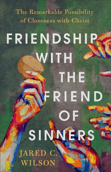 Friendship with the Friend of Sinners The Remarkable Possibility of Closeness with Christ hinta ja tiedot | Hengelliset kirjat ja teologia | hobbyhall.fi