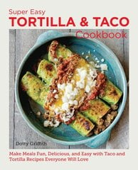 Super Easy Tortilla and Taco Cookbook: Make Meals Fun, Delicious, and Easy with Taco and Tortilla Recipes Everyone Will Love hinta ja tiedot | Keittokirjat | hobbyhall.fi