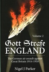 Gott Strafe England: The German Air Assault Against Great Britain 19141918 Volume 2 hinta ja tiedot | Historiakirjat | hobbyhall.fi