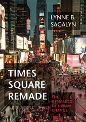 Times Square Remade: The Dynamics of Urban Change hinta ja tiedot | Arkkitehtuurikirjat | hobbyhall.fi