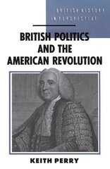 British Politics and the American Revolution hinta ja tiedot | Historiakirjat | hobbyhall.fi