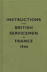 Instructions for British Servicemen in France, 1944 hinta ja tiedot | Historiakirjat | hobbyhall.fi