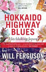 Hokkaido Highway Blues: Hitchhiking Japan Main hinta ja tiedot | Matkakirjat ja matkaoppaat | hobbyhall.fi