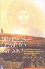 Did Jesus Come to Britain?: An Investigation into the Traditions That Christ Visited Cornwall and Somerset hinta ja tiedot | Hengelliset kirjat ja teologia | hobbyhall.fi