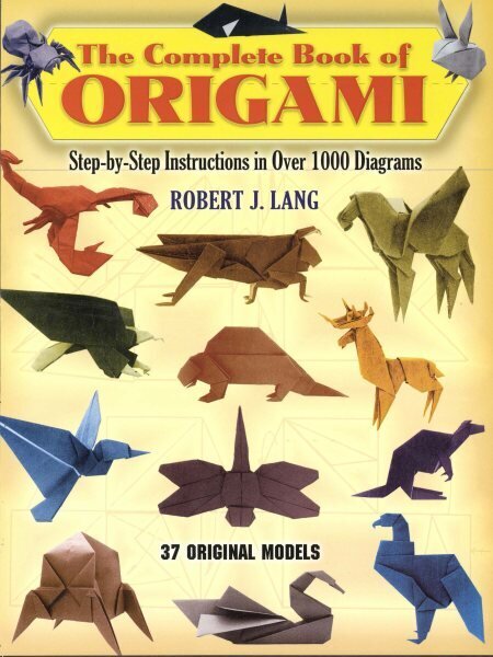 The Complete Book of Origami: Step-By-Step Instructions in Over 1000 Diagrams/37 Original Models hinta ja tiedot | Terveys- ja ravitsemuskirjat | hobbyhall.fi