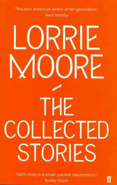 Collected Stories of Lorrie Moore: 'An unadulterated delight.' OBSERVER Main hinta ja tiedot | Fantasia- ja scifi-kirjallisuus | hobbyhall.fi