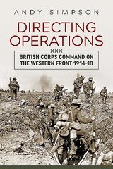 Directing Operations: British Corps Command on the Western Front 1914-18 hinta ja tiedot | Historiakirjat | hobbyhall.fi