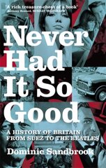 Never Had It So Good: A History of Britain from Suez to the Beatles hinta ja tiedot | Historiakirjat | hobbyhall.fi