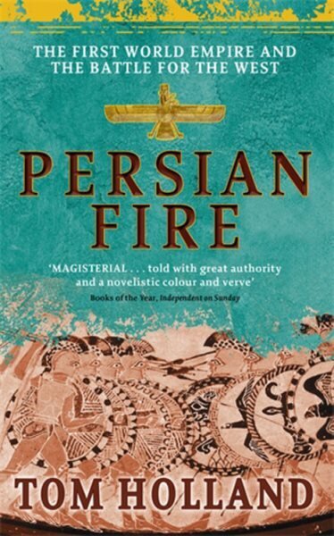 Persian Fire: The First World Empire, Battle for the West - 'Magisterial' Books of the Year, Independent hinta ja tiedot | Historiakirjat | hobbyhall.fi