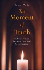 Moment of Truth: Reflections on Incarnation and Resurrection hinta ja tiedot | Hengelliset kirjat ja teologia | hobbyhall.fi