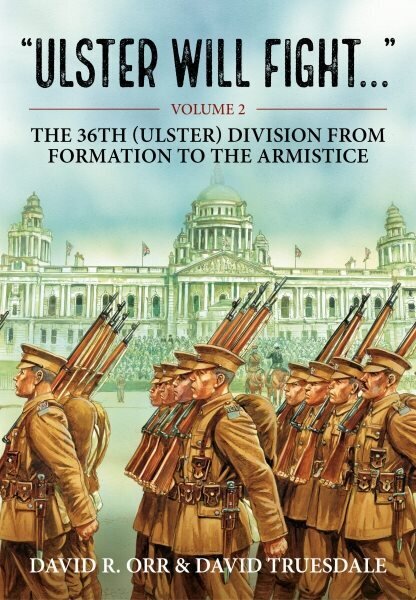 Ulster Will Fight: Volume 2 - The 36th (Ulster) Division in Training and at War 1914-1918 Reprint ed. hinta ja tiedot | Historiakirjat | hobbyhall.fi