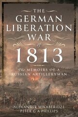 German Liberation War of 1813: The Memoirs of a Russian Artilleryman hinta ja tiedot | Historiakirjat | hobbyhall.fi