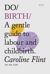 Do Birth: A Gentle Guide to Labour and Childbirth New Edition hinta ja tiedot | Elämäntaitokirjat | hobbyhall.fi