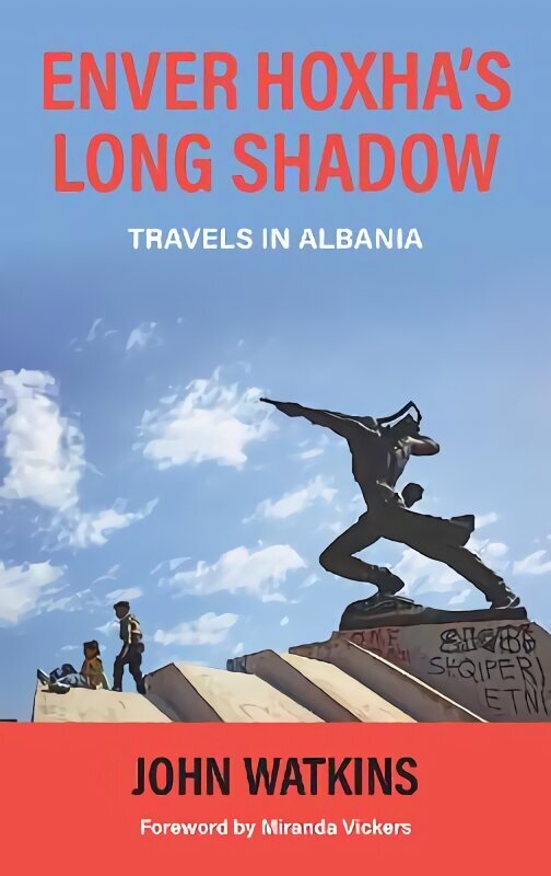 Enver Hoxha's Long Shadow: Travels in Albania hinta ja tiedot | Matkakirjat ja matkaoppaat | hobbyhall.fi