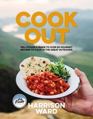 Cook Out: Fell Foodies guide to over 80 gourmet recipes to cook in the great outdoors hinta ja tiedot | Keittokirjat | hobbyhall.fi