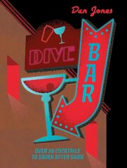 Dive Bar: Over 50 cocktails to drink after dark hinta ja tiedot | Keittokirjat | hobbyhall.fi