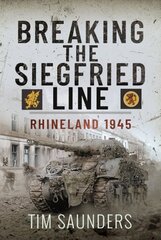 Breaking the Siegfried Line: Rhineland, February 1945 hinta ja tiedot | Historiakirjat | hobbyhall.fi