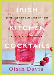 Irish Kitchen Cocktails: 60 Recipes You Can Make at Home with Everyday Equipment hinta ja tiedot | Keittokirjat | hobbyhall.fi