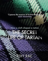 Secret Life of Tartan: How a cloth shaped a nation hinta ja tiedot | Elämäntaitokirjat | hobbyhall.fi