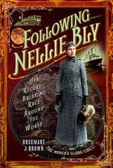 Following Nellie Bly: Her Record-Breaking Race Around the World hinta ja tiedot | Matkakirjat ja matkaoppaat | hobbyhall.fi